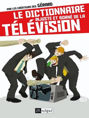 cover image of Le dictionnaire injuste et borné de la télévision